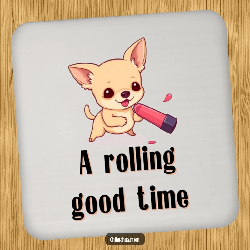 Funny drink coasters featuring a chihuahua playfully chasing a rolling lipstick, amusing and practical.