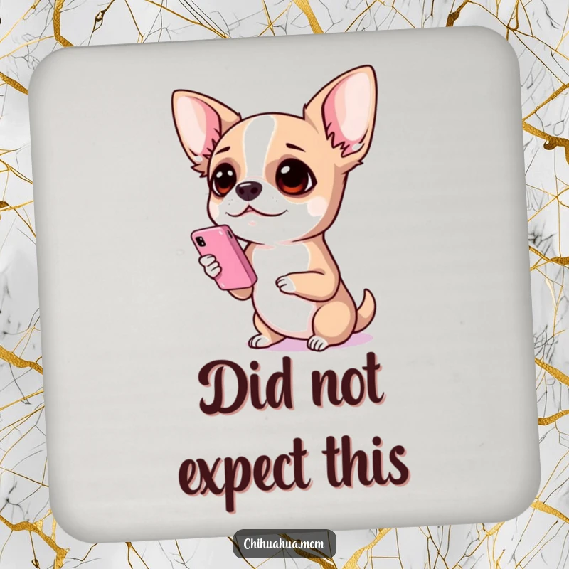 Funny Chihuahua Coasters: A chihuahua holding a tiny phone with wide, astonished eyes, protecting surfaces with a humorous reaction.