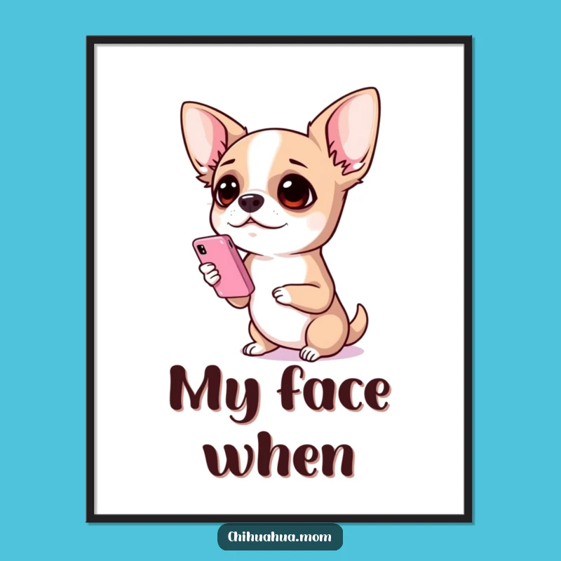 Funny Chihuahua Phone Screen Shock Poster - Hilarious Wall Art Gift