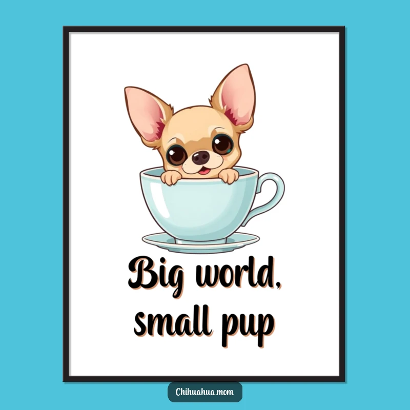 Funny Chihuahua Teacup Poster: Whimsical Wall Art, Perfect Quirky Gift!