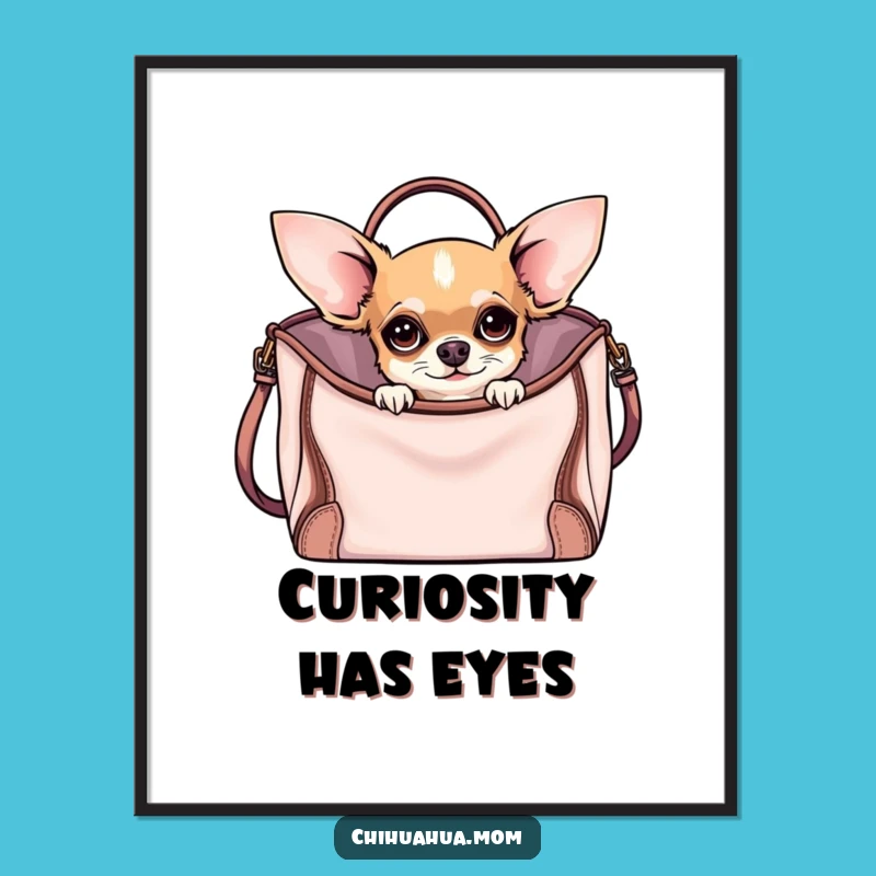 Funny Curious Chihuahua Poster: Chic Art for Your Funny Wall