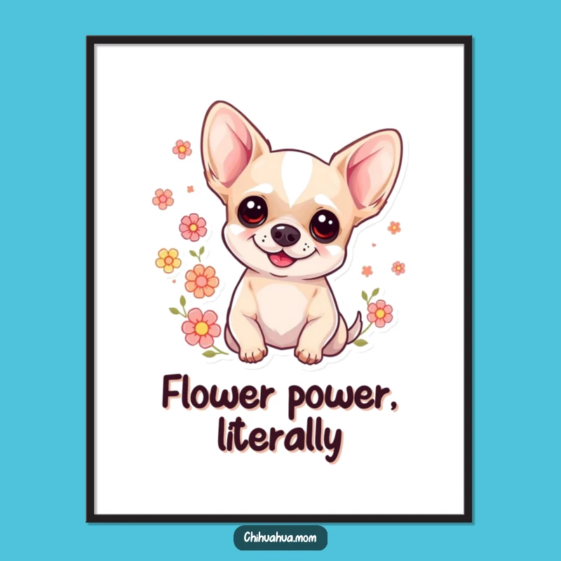 Funny Sweet Chihuahua Poster: Blooming Floral Art - Charming Funny Gift!
