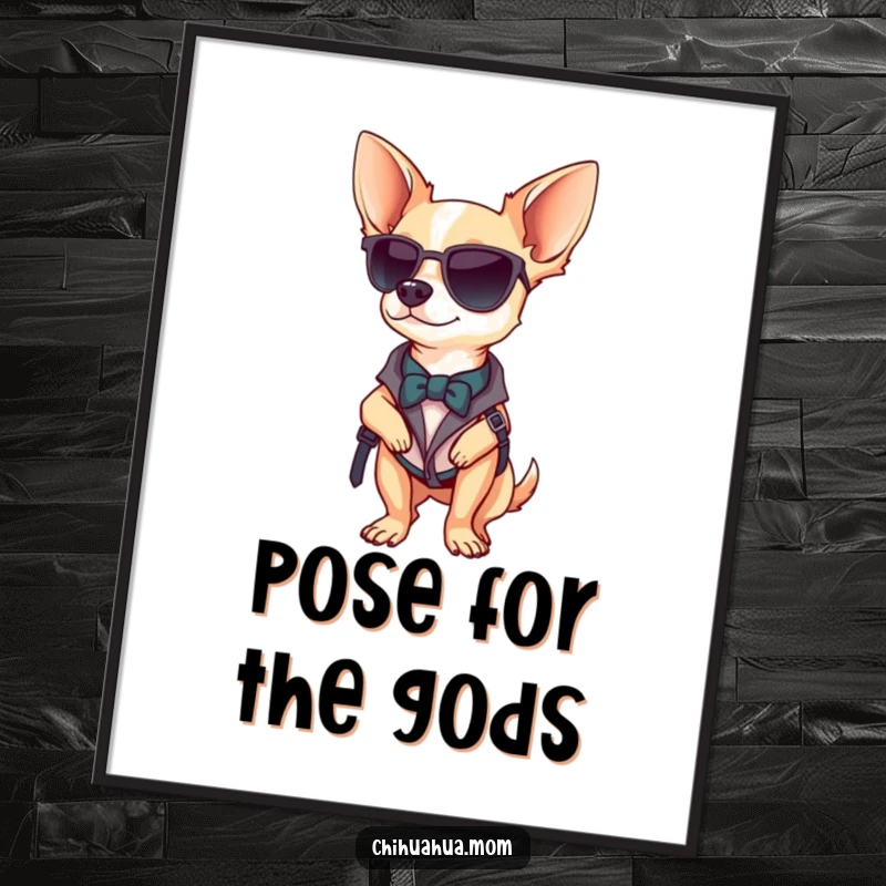 Funny Chihuahua poster of a chihuahua posing confidently with a stylish accessory, radiating self-assurance and flair.