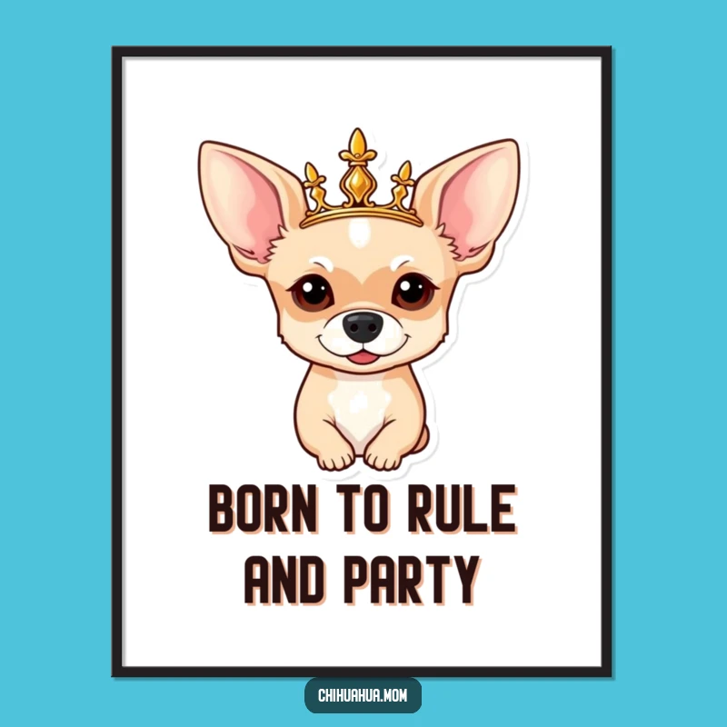 Free Printable Royal Chihuahua Art: Funny Crowned Dog Decor, Downloadable Wall Art