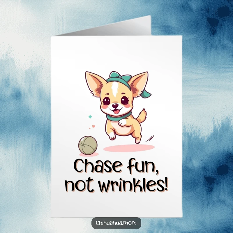 Funny Free Printable Birthday Card: Energetic Kawaii chihuahua lady playfully chasing a rolling ball.
