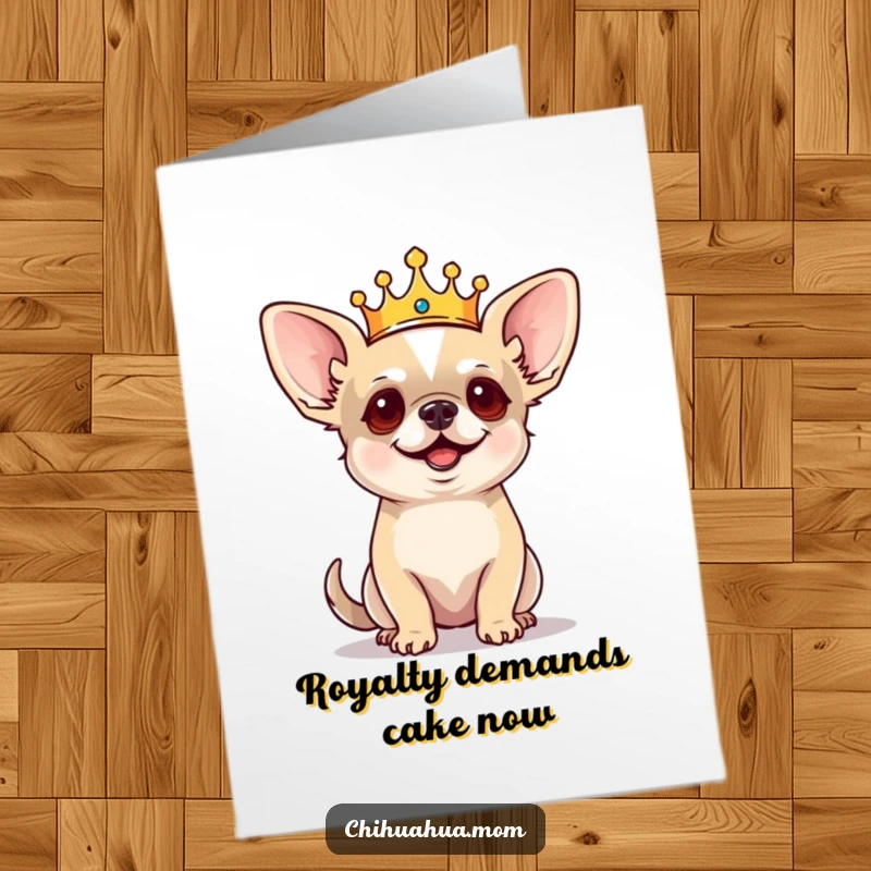 Funny Free Printable Birthday Card: Tiny Chihuahua in Crown Barks Orders Like Royalty, Hilarious Dog Art