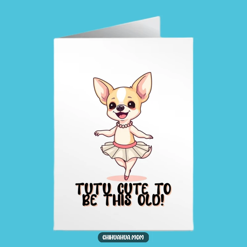 Free Printable Funny Chihuahua Ballerina Card - Hilarious Downloadable DIY Birthday Gift