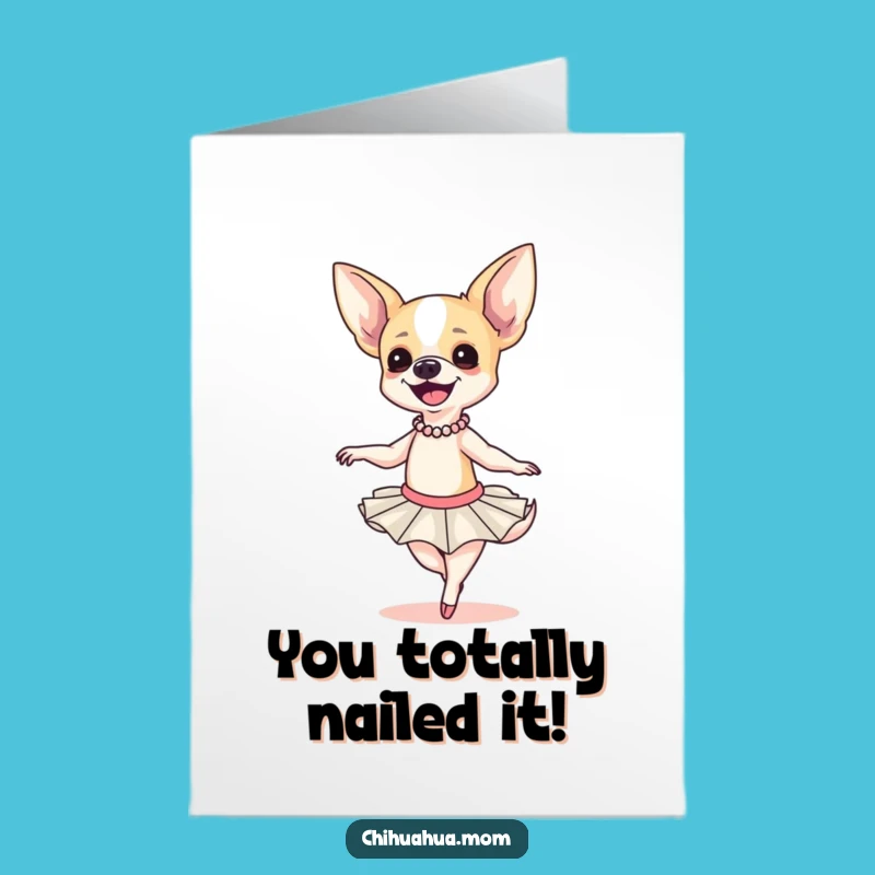 Free Printable Funny Chihuahua Ballerina Card - Witty Downloadable Congrats Gift