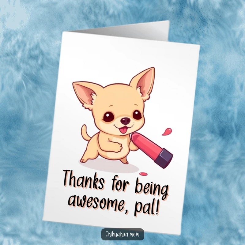 Funny Free Printable Thank You Card: A determined chihuahua dashes after a rolling lipstick, a downloadable thank you message.