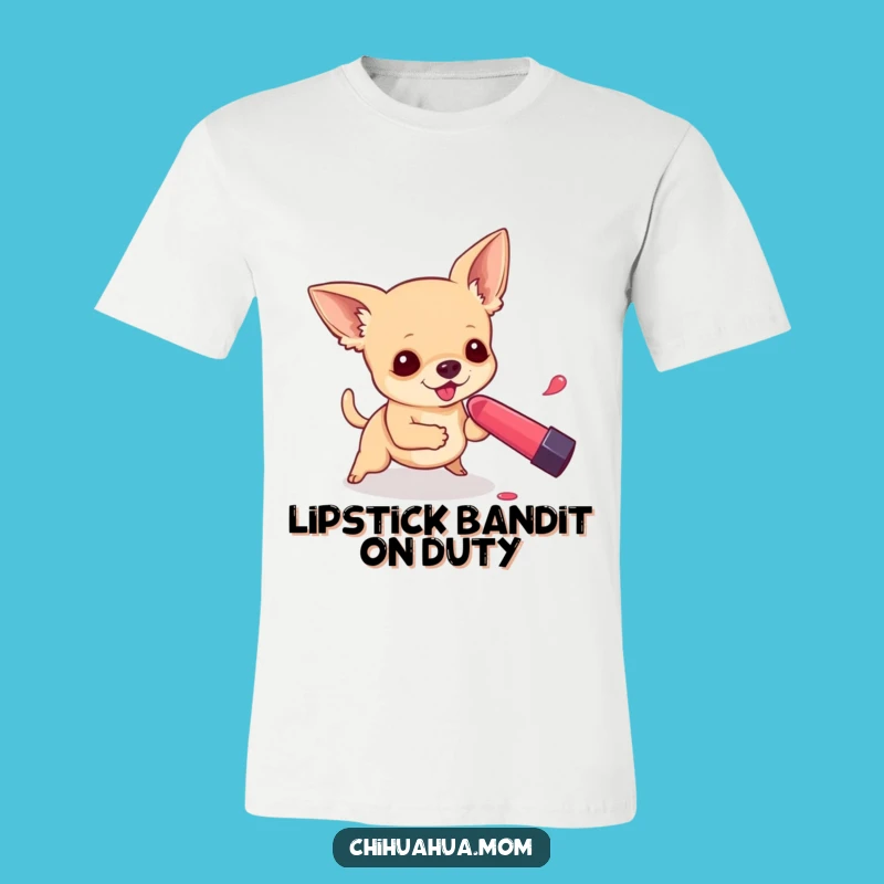 Funny Chihuahua Lipstick T-Shirt: Wear Your Hilarious Dog Mom Style