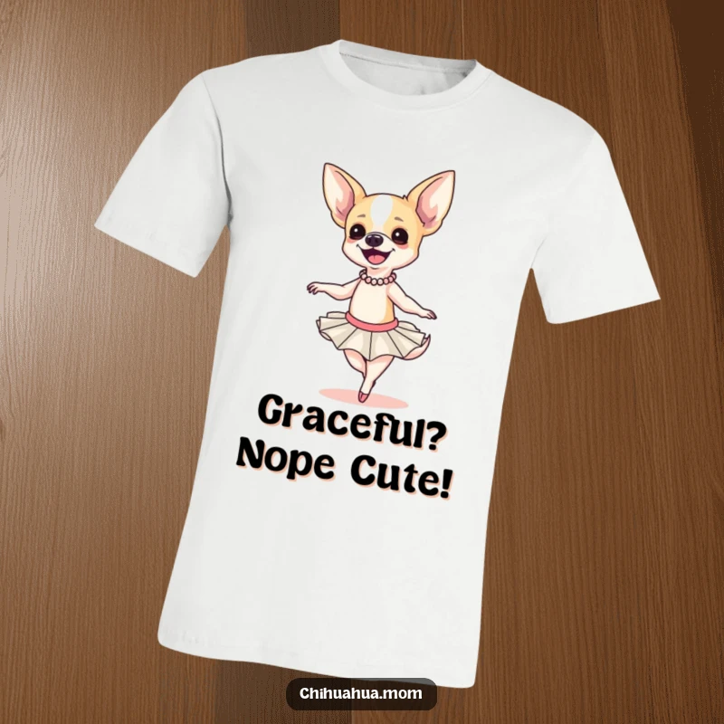 Funny Chihuahua Ballerina T-Shirt: A smiling chihuahua in a tutu attempts a clumsy twirl, looking hilarious, great gift.