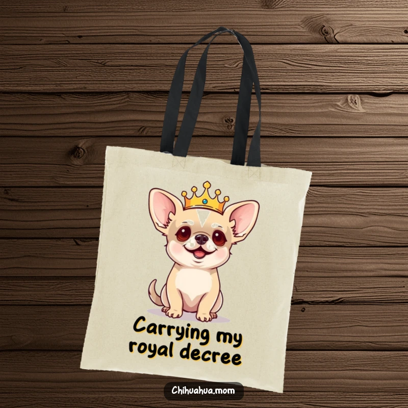 Funny Chihuahua Tote Bag: Tiny crowned dog barking commands with regal flair, sturdy and humorous pet accessory.